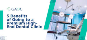 Discover the 5 benefits of choosing a high-end dental clinic in the Philippines with GAOC. Read this article to know more!