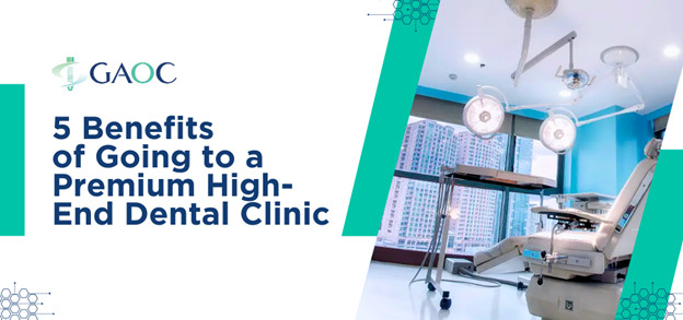 Discover the 5 benefits of choosing a high-end dental clinic in the Philippines with GAOC. Read this article to know more!