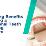 6 Amazing Benefits of Getting a Professional Teeth Whitening Procedure